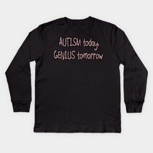 'Autism today. Genius tomorrow.' Autism Awareness Shirt Kids Long Sleeve T-Shirt